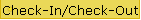 Check-In/Check-Out